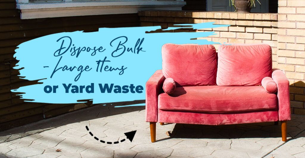 Dispose Bulk/Large Items or Yard Waste